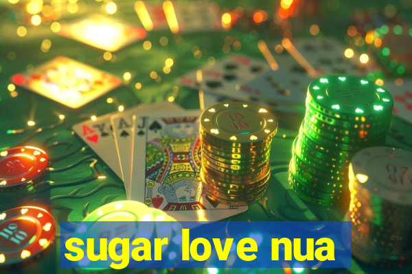 sugar love nua